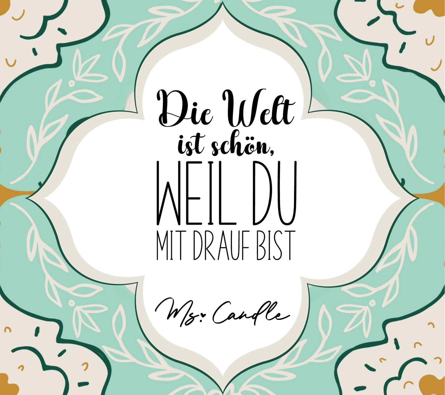 Duftkerze mit Botschaft - Die Welt ist schön, weil du mit drauf bist